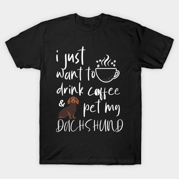 I Just Want To Drink Coffee And Pet My Dachshund T-Shirt by Tee-quotes 